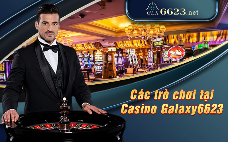 Các trò chơi tại Casino Galaxy6623