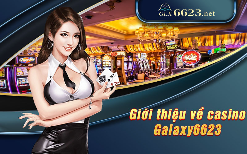 Giới thiệu về Casino Galaxy6623