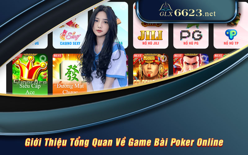 Giới Thiệu Tổng Quan Về Game Bài Poker Online