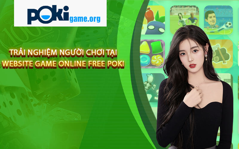 Trải Nghiệm Người Chơi Tại Website Game Online Free Poki